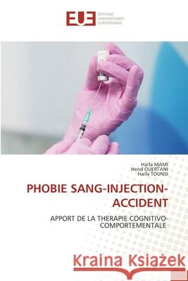 PHOBIE SANG-INJECTION-ACCIDENT MAMI, Haifa, Ouertani, Hend, TOUNSI, Haifa 9786202214872 Éditions universitaires européennes - książka