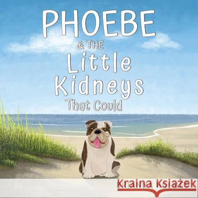 Phoebe & The Little Kidneys That Could Brianna Holmes 9781787884748 Pegasus Elliot Mackenzie Publishers - książka