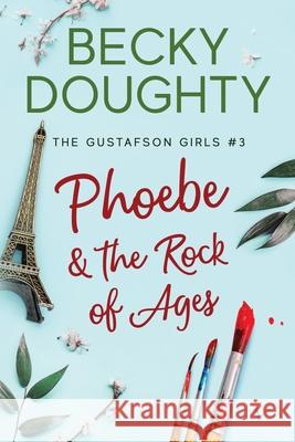 Phoebe and the Rock of Ages Becky Doughty, Elizabeth Mackey 9781953347114 Bravehearts Press - książka