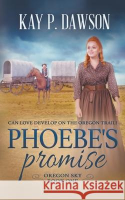 Phoebe's Promise: A Sweet, Wholesome Historical Romance Kay P Dawson 9781639772216 Ckn Christian Publishing - książka