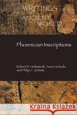 Phoenician Inscriptions Robert D. Holmstedt Aaron Schade Philip C. Schmitz 9781628377675 SBL Press - książka