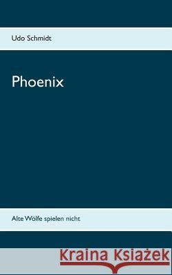 Phoenix: Alte Wölfe spielen nicht Schmidt, Udo 9783740753825 Twentysix - książka