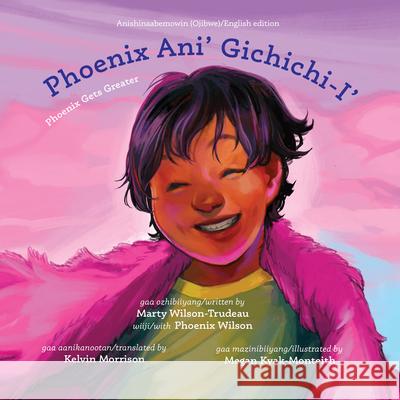 Phoenix Ani\' Gichichi-I\'/Phoenix Gets Greater Marty Wilson-Trudeau Megan Kyak-Monteith Phoenix Wilson 9781772603248 Second Story Press - książka