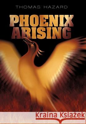 Phoenix Arising Thomas Hazard 9781450248129 iUniverse.com - książka