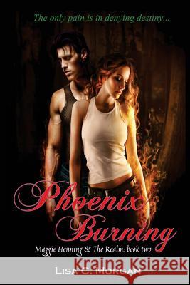 Phoenix Burning: Maggie Henning & The Realm: Book Two Morgan, Lisa C. 9781539680413 Createspace Independent Publishing Platform - książka