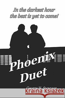 Phoenix Duet: The Rest of the Story - A Father Remembers George H. Swanson 9781448668670 Createspace - książka