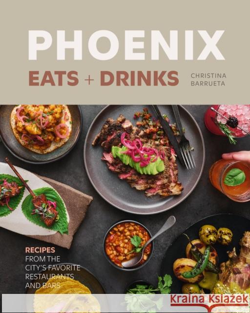 Phoenix Eats + Drinks: 86 Recipes from the City's Favorite Restaurants and Bars Christina Barrueta 9781773272689 Figure 1 Publishing - książka