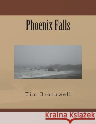 Phoenix Falls Tim Brothwell 9781489520180 Createspace - książka