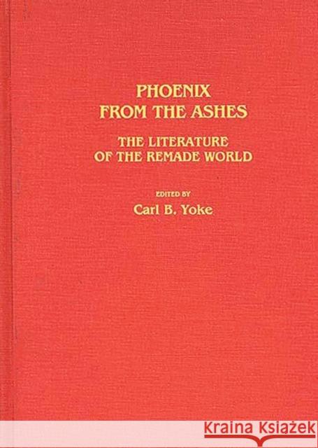 Phoenix from the Ashes: The Literature of the Remade World Yoke, Carl B. 9780313243288 Greenwood Press - książka