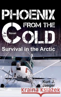 Phoenix from the Cold: Survival in the Arctic Kurt Jaeger 9783347354821 Tredition Gmbh - książka