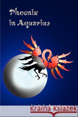 Phoenix in Aquarius Linda L. Armstrong 9781410727725 Authorhouse - książka