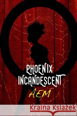 Phoenix Incandescent A. E. M 9781514257821 Createspace - książka