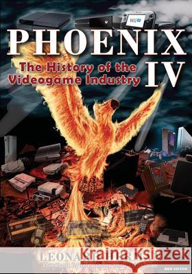 Phoenix IV: The History of the Videogame Industry Leonard Herman Ted Dabney Chris Kohler 9781539031291 Createspace Independent Publishing Platform - książka