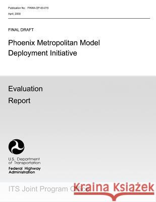 Phoenix Metropolitan Model Deployment Initiative: Evaluation Report U. S. Department of Transition 9781492975861 Createspace - książka