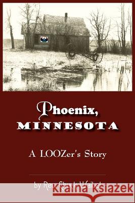 Phoenix, Minnesota: A LOOZers Story Waibel, Chuck 9781418470555 Authorhouse - książka