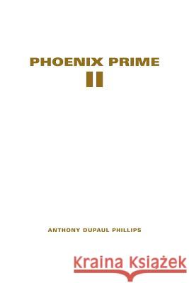 Phoenix Prime II Anthony DuPaul Phillips 9781465335234 Xlibris Corporation - książka