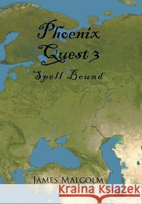 Phoenix Quest 3: Spell Bound James Malcolm 9781514477472 Xlibris - książka