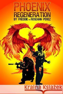 Phoenix Regeneration Freddie Perez Roseann Perez 9781983722318 Createspace Independent Publishing Platform - książka