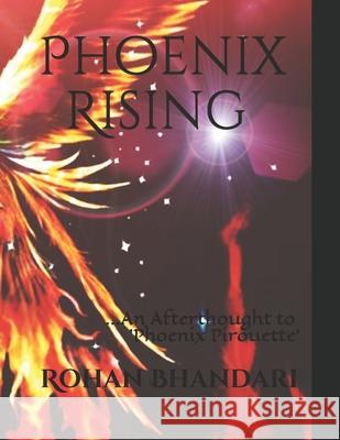 Phoenix Rising: ...An Afterthought to 'Phoenix Pirouette' Rohan Bhandari 9781707866403 Independently Published - książka