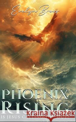 Phoenix Rising: Is Jesus Calling You Out? Evelyn Bross 9781535602600 Wavecloud Corporation - książka