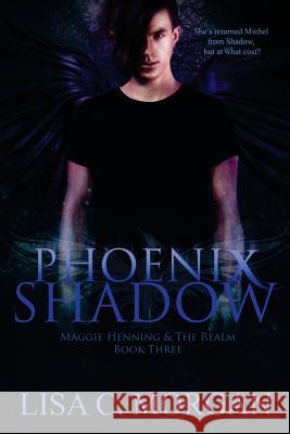 Phoenix Shadow: Maggie Henning & The Realm: Book Three Cheree Castellanos Desiree Deorto Lisa C. Morgan 9781539787143 Createspace Independent Publishing Platform - książka