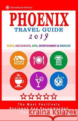 Phoenix Travel Guide 2019: Shops, Restaurants, Arts, Entertainment and Nightlife in Phoenix, Arizona (City Travel Guide 2019). Robert A. Theobald 9781720597735 Createspace Independent Publishing Platform - książka