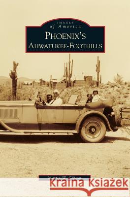 Phoenix's Ahwatukee-Foothills Martin W Gibson 9781531630010 Arcadia Publishing Library Editions - książka