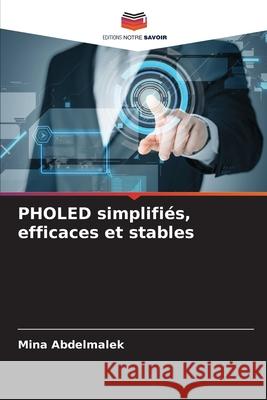 PHOLED simplifiés, efficaces et stables Abdelmalek, Mina 9786209362316 Editions Notre Savoir - książka