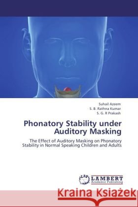 Phonatory Stability under Auditory Masking Azeem, Suhail, Rathna Kumar, S. B., Prakash, Savalam G. R. 9783844393767 Dictus Publishing - książka