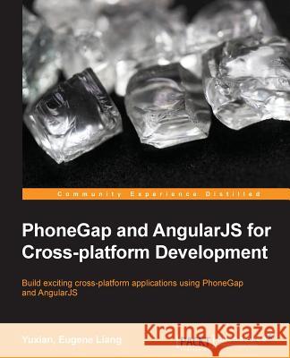 PhoneGap and AngularJS for Cross-Platform Development Liang, Eugene 9781783988921 Packt Publishing - książka