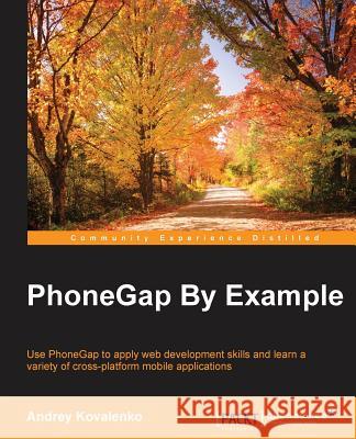 PhoneGap by Example Kovalenko, Andrey 9781785285318 Packt Publishing - książka