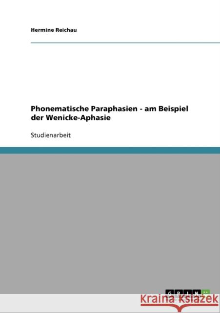 Phonematische Paraphasien - am Beispiel der Wenicke-Aphasie Hermine Reichau 9783638722865 Grin Verlag - książka