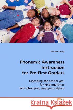Phonemic Awareness Instruction for Pre-First Graders : Extending the school year for kindergartners with phonemic awareness deficit Cleary, Thomas 9783639113068 VDM Verlag Dr. Müller - książka