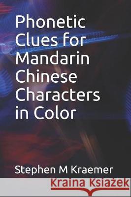 Phonetic Clues for Mandarin Chinese Characters in Color Stephen M. Kraemer 9781090873255 Independently Published - książka