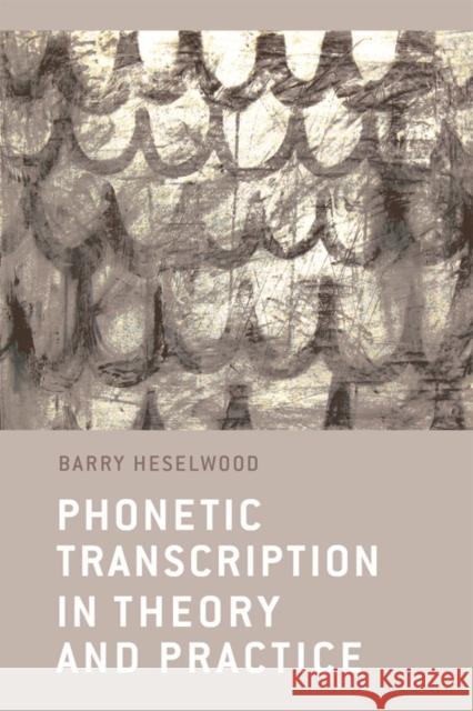 Phonetic Transcription in Theory and Practice Berry Heselwood 9780748640737 Edinburgh University Press - książka