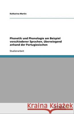 Phonetik und Phonologie am Beispiel verschiedener Sprachen, uberwiegend anhand der Portugiesischen Katharina Martin 9783640387502 Grin Verlag - książka