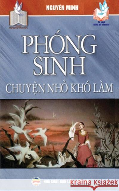 Phong sinh - Chuyện nhỏ kho lam: Những y nghĩa tich cực của việc thực hanh phong sinh Nguyen Minh 9781545476505 United Buddhist Foundation - książka