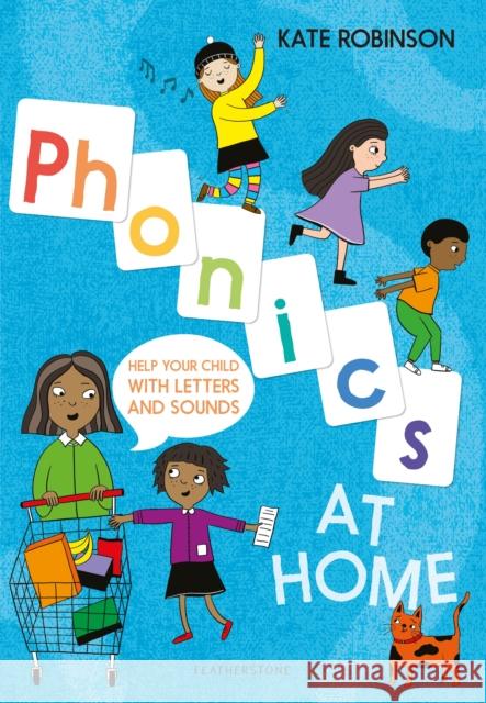 Phonics at Home: Help your child with letters and sounds Kate Robinson, Sarah Hoyle 9781472955159 Bloomsbury Publishing PLC - książka