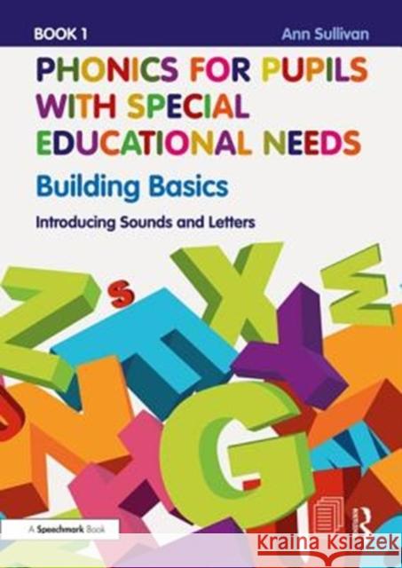 Phonics for Pupils with Special Educational Needs Book 1: Building Basics: Introducing Sounds and Letters Ann Sullivan 9781138488373 Routledge - książka