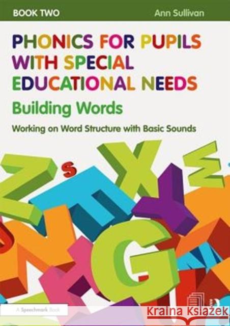 Phonics for Pupils with Special Educational Needs Book 2: Building Words: Working on Word Structure with Basic Sounds Ann Sullivan 9781138488410 Taylor & Francis Ltd - książka