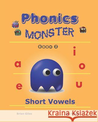 Phonics Monster - Book 2: Short Vowels Brian Giles Joseph Ruger 9781441479365 Createspace - książka