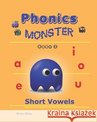 Phonics Monster - Book 2: Short Vowels Brian Giles Joseph Ruger 9781441479365 Createspace - książka