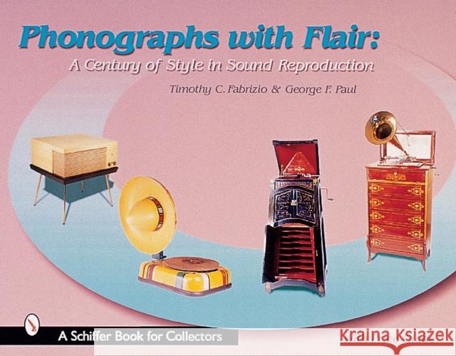 Phonographs with Flair: A Century of Style in Sound Reproduction Timothy C. Fabrizio 9780764312816 Schiffer Publishing - książka