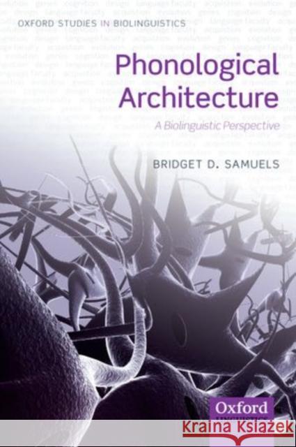 Phonological Architecture: A Biolinguistic Perspective Samuels, Bridget D. 9780199694365  - książka