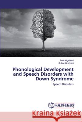 Phonological Development and Speech Disorders with Down Syndrome Faris Algahtani Sultan Alzahrani 9786202529501 LAP Lambert Academic Publishing - książka