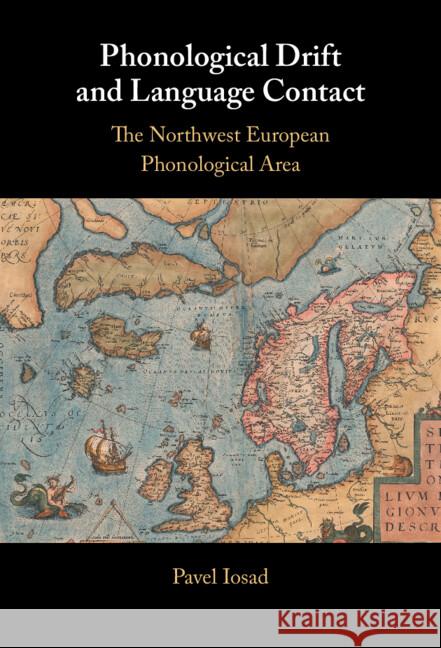 Phonological Drift and Language Contact: The Northwest European Phonological Area Pavel (University of Edinburgh) Iosad 9781108497381 Cambridge University Press - książka