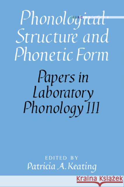 Phonological Structure and Phonetic Form Patricia A. Keating Mary E. Beckman John Kingston 9780521452373 Cambridge University Press - książka