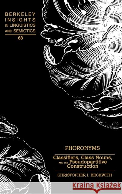 Phoronyms; Classifiers, Class Nouns, and the Pseudopartitive Construction Beckwith, Christopher 9781433101397 Peter Lang Publishing Inc - książka