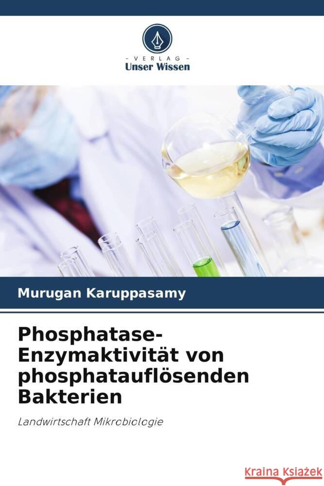 Phosphatase-Enzymaktivit?t von phosphataufl?senden Bakterien Murugan Karuppasamy 9786207116911 Verlag Unser Wissen - książka