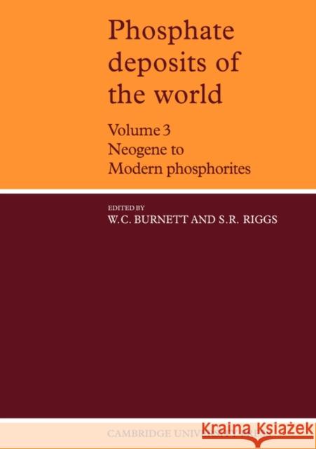 Phosphate Deposits of the World: Volume 3, Neogene to Modern Phosphorites William C. Burnett Stanley R. Riggs 9780521034180 Cambridge University Press - książka